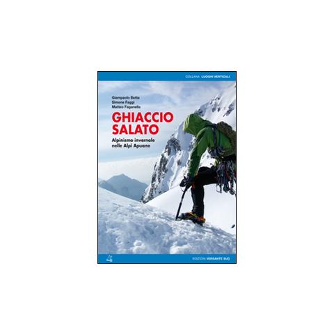Simone Faggi - Ghiaccio salato. Alpinismo invernale nelle Alpi Apuane - Foto 1