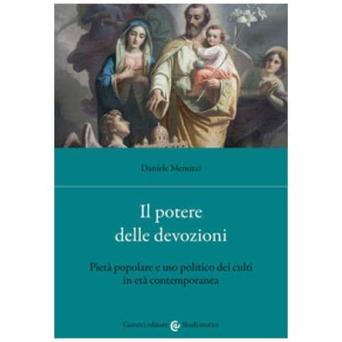 Daniele Menozzi - Il Potere Delle Devozioni. Pietà Popolare E Uso Politico Dei Culti In Età Contemporanea - Foto 1