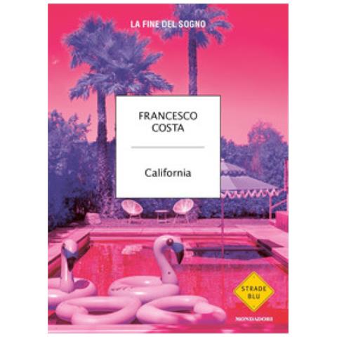 Francesco Costa - California. La Fine Del Sogno - Foto 1