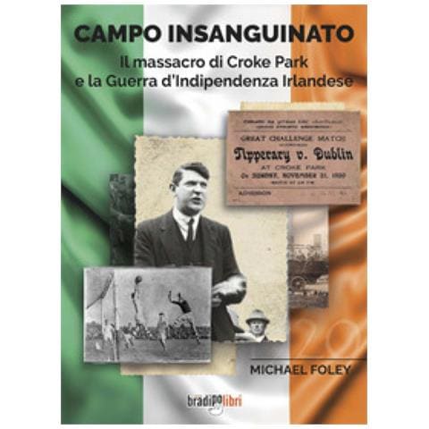 Michael Foley - Campo Insanguinato. Il Massacro Di Croke Park E La Guerra D'indipendenza Irlandese - Foto 2