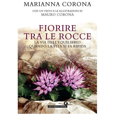 Marianna Corona - Fiorire Tra Le Rocce. La Via Dell'equilibrio Quando La Vita Si Fa Ripida - Foto 2
