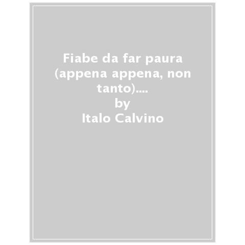 Italo Calvino - Fiabe Da Far Paura (appena Appena, Non Tanto). Fiabe Italiane. Ediz. A Colori - Foto 1