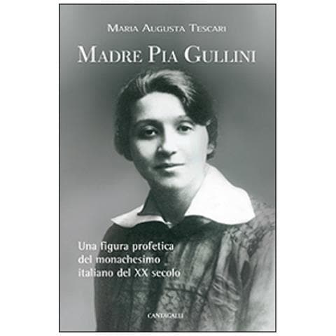 Maria Augusta Tescari - Madre Pia Gullini. Una figura profetica del monachesimo italiano del XX secolo - Foto 1