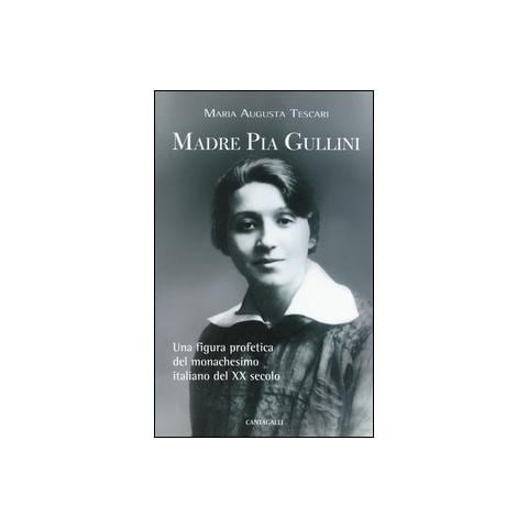 Maria Augusta Tescari - Madre Pia Gullini. Una figura profetica del monachesimo italiano del XX secolo - Foto 2