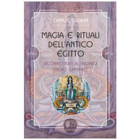 Camille Suldrun - Magia E Rituali Dell'antico Egitto. Riconnettersi Al Proprio Sacro Cammino - Foto 1