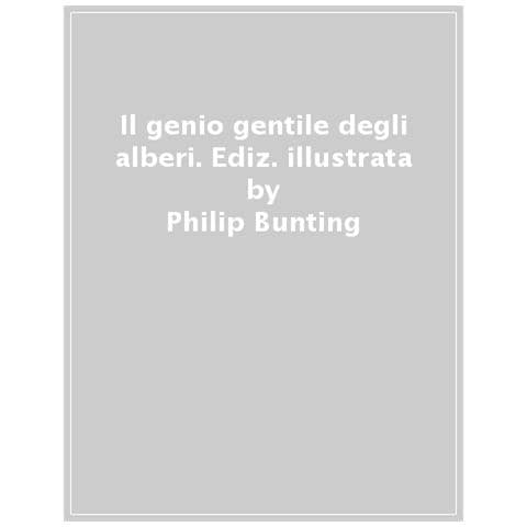 Philip Bunting - Il Genio Gentile Degli Alberi. Ediz. A Colori - Foto 1