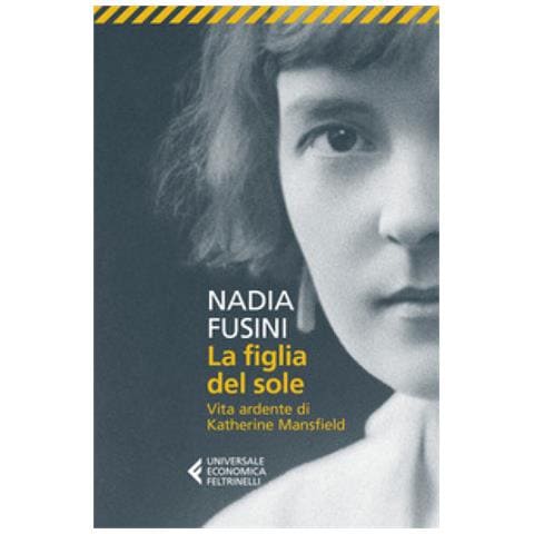Nadia Fusini - La Figlia Del Sole. Vita Ardente Di Katherine Mansfield - Foto 1