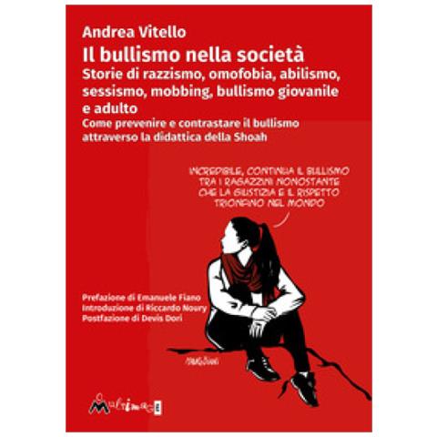 Andrea Vitello - Il bullismo nella società. Storie di razzismo, omofobia, abilismo, sessismo, mobbing, bullismo giovanile e adulto. Come prevenire e contrastare il bullismo attraverso la didattica della Shoah - Foto 1