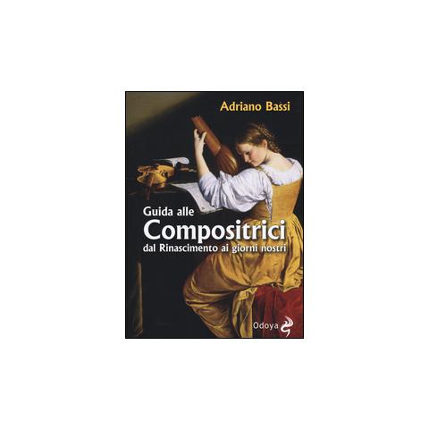 Adriano Bassi - Guida alle compositrici dal Rinascimento ai giorni nostri - Foto 2
