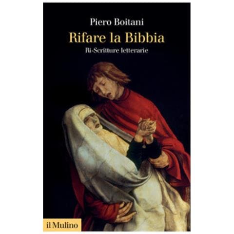 Piero Boitani - Rifare La Bibbia. Ri-scritture Letterarie - Foto 1