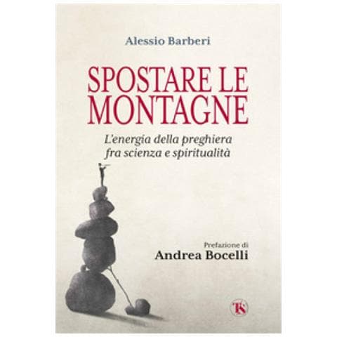 Alessio Barberi - Spostare Le Montagne. L'energia Della Preghiera Fra Scienza E Spiritualità - Foto 1