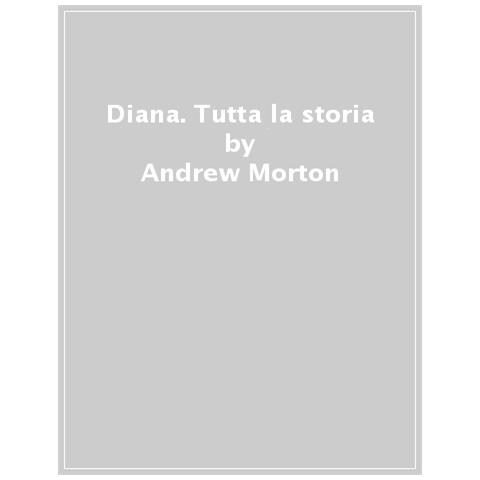 Andrew Morton - Diana. Tutta La Storia - Foto 1