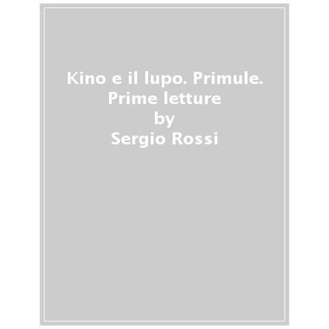 Sergio Rossi - Kino E Il Lupo. Primule. Prime Letture - Foto 1