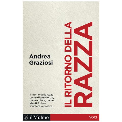 Andrea Graziosi - Il ritorno della razza. Alle radici di un grande problema politico contemporaneo - Foto 1
