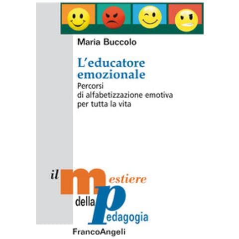 Maria Buccolo - L'educatore Emozionale. Percorsi Di Alfabetizzazione Emotiva Per Tutta La Vita - Foto 1