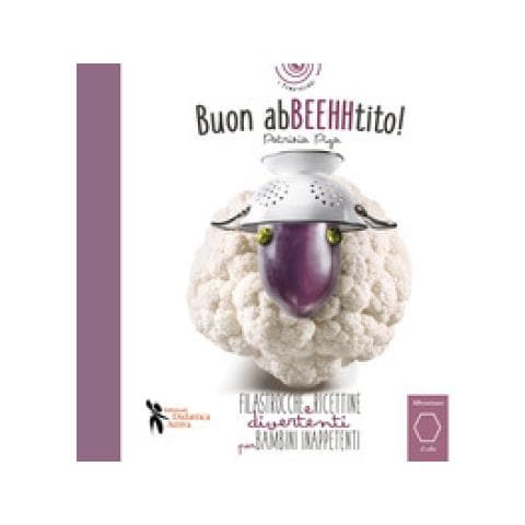Patrizia Piga - Buon Abbeehhtito! Filastrocche E Ricettine Divertenti Per Bambini Inappetenti. Ediz. Illustrata - Foto 1
