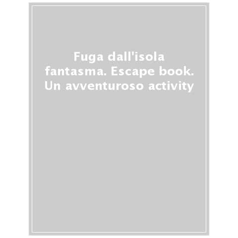 Fuga Dall'isola Fantasma. Escape Book. Un Avventuroso Activity. Con Adesivi. Con Poster - Foto 1