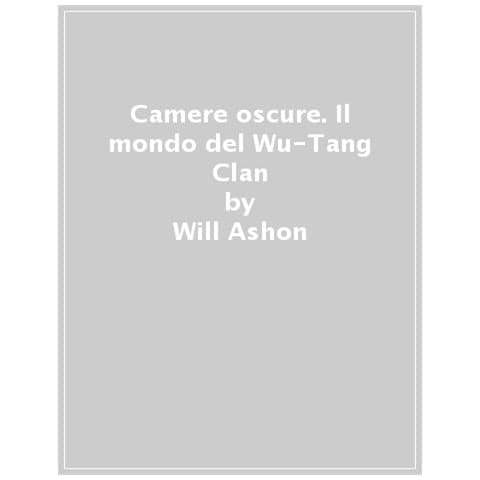 Will Ashon - Camere Oscure. Il Mondo Del Wu-tang Clan - Foto 1