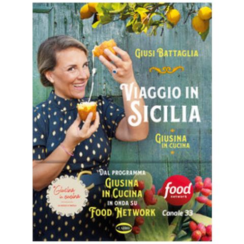 Giusi Battaglia - Viaggio In Sicilia. Giusina In Cucina. Ediz. Illustrata - Foto 1