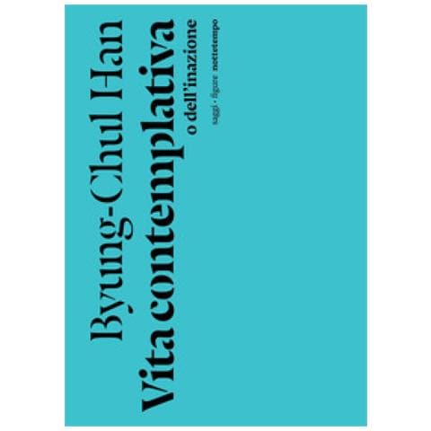 Byung-Chul Han - Vita contemplativa o dell'inazione - Foto 1