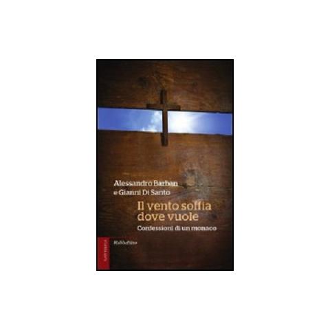 Alessandro Barban - Il vento soffia dove vuole. Confessioni di un monaco - Foto 2