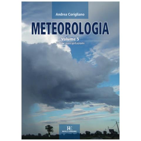 Andrea Corigliano - Meteorologia. 5: Nubi E Precipitazioni - Foto 1