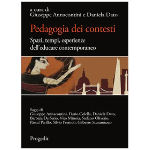 Giuseppe Annacontini - Pedagogia dei contesti. Spazi, tempi, esperienze dell’educare contemporaneo - Foto 1