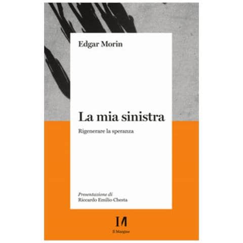 Edgar Morin - La Mia Sinistra. Rigenerare La Speranza - Foto 1