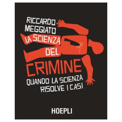 Riccardo Meggiato - La Scienza Del Crimine. Quando La Scienza Risolve I Casi - Foto 1