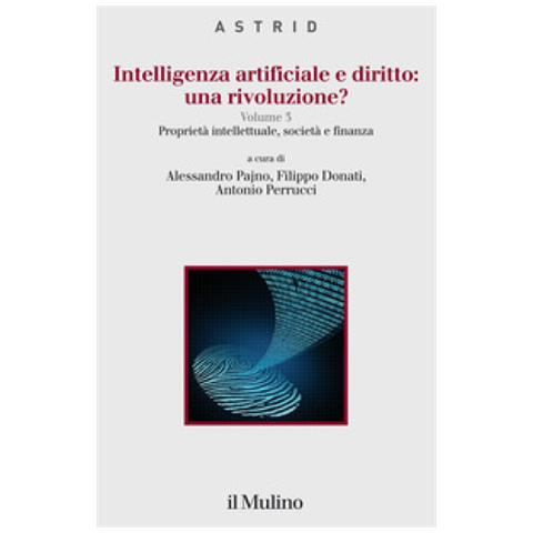 Alessandro Pajno - Intelligenza artificiale e diritto: una rivoluzione?. Vol. 3: Proprietà intellettuale, società finanza - Foto 1