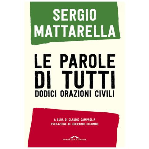 Sergio Mattarella - Le Parole Di Tutti. Dodici Orazioni Civili - Foto 2