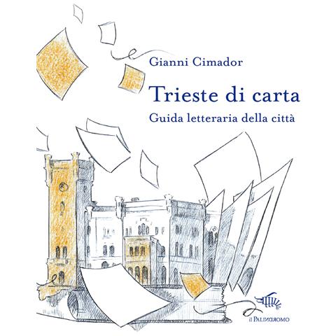 Gianni Cimador - Trieste di carta. Guida letteraria della città - Foto 1
