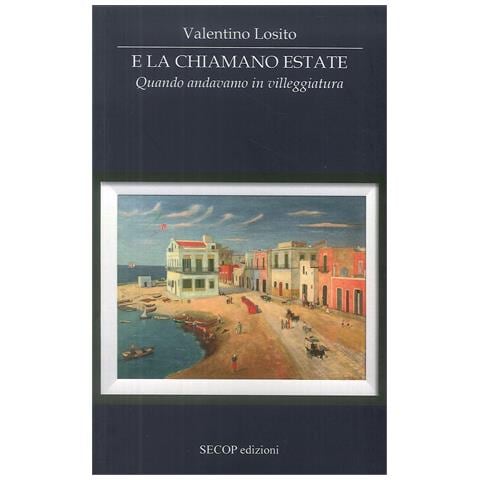 Valentino Losito - E la chiamano estate. Quando andavamo in villeggiatura - Foto 1