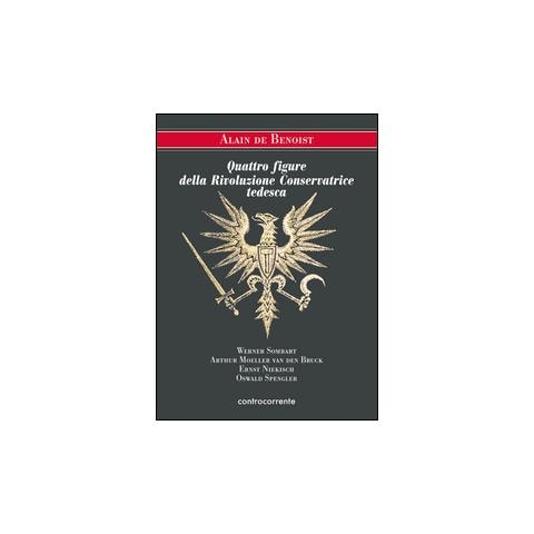 Alain de Benoist - Quattro figure della Rivoluzione Conservatrice tedesca. Werner Sombart, Arthur Moeller van den Bruck, Ernst Niekisch, Oswald Spengler - Foto 1