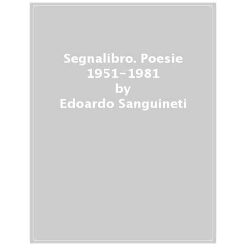Edoardo Sanguineti - Segnalibro. Poesie 1951-1981 - Foto 1