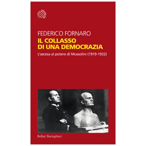 Federico Fornaro - Il Collasso Di Una Democrazia. L'ascesa Al Potere Di Mussolini (1919-1922)  - Foto 1