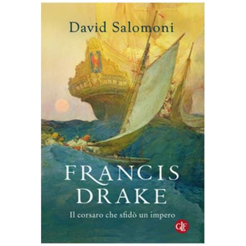 David Salomoni - Francis Drake. Il Corsaro Che Sfidò Un Impero - Foto 1