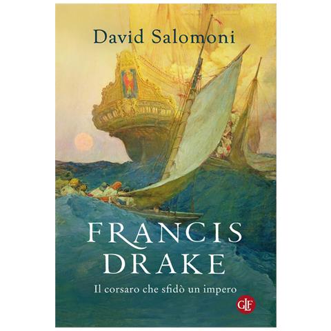 David Salomoni - Francis Drake. Il Corsaro Che Sfidò Un Impero - Foto 2