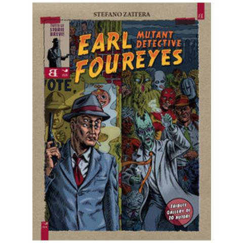 Stefano Zattera - Earl Foureyes Mutant Detective. Tutte Le Storie Brevi - Foto 1