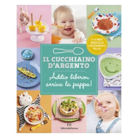 Il Cucchiaino D'argento. Ediz. Illustrata. Vol. 11: Addio Biberon Arriva La Pappa! Guida Allo Svezzamento Felice 6-12 Mesi - Foto 1