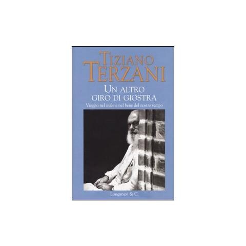 Tiziano Terzani - Un altro giro di giostra. Viaggio nel male e nel bene del nostro tempo - Foto 1