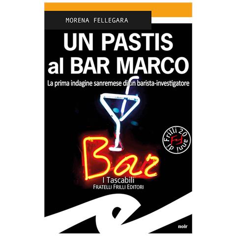 Morena Fellegara - Un Pastis Al Bar Marco. La Prima Indagine Sanremese Di Un Barista-investigatore - Foto 2