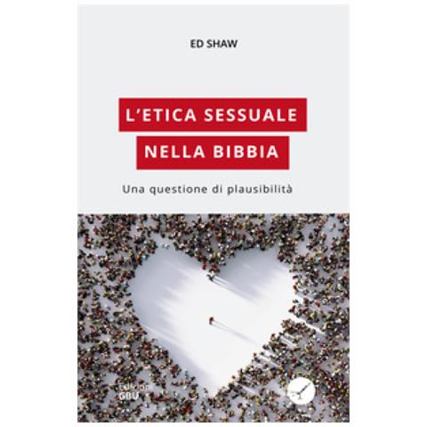 Ed Shaw - L'etica Sessuale Nella Bibbia. Una Questione Di Plausibilità - Foto 1