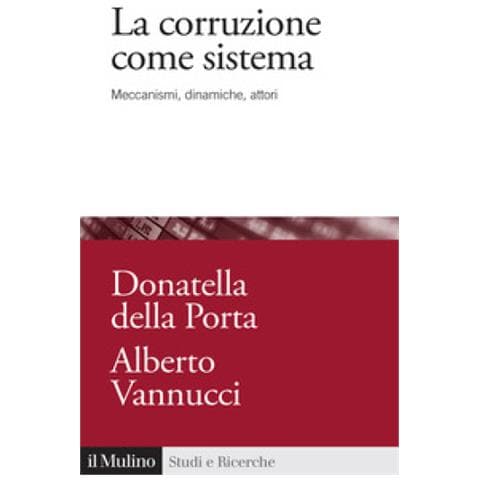 Donatella Della Porta - La corruzione come sistema. Meccanismi, dinamiche, attori - Foto 1