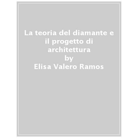 Elisa Valero Ramos - La Teoria Del Diamante E Il Progetto Di Architettura - Foto 1