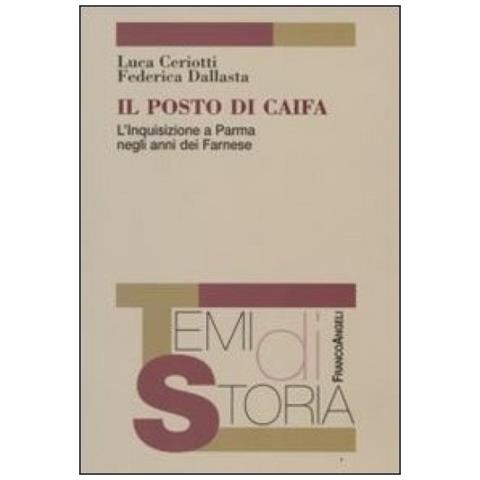 Luca Ceriotti - Il posto di Caifa. L'Inquisizione a Parma negli anni dei Farnese - Foto 1