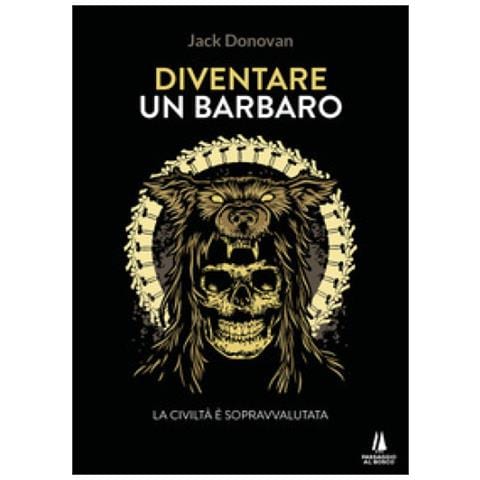 Jack Donovan - Diventare Un Barbaro. La Civiltà È Sopravvalutata - Foto 1