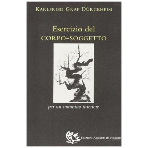 Karlfried Dürckheim - Esercizio del corpo-soggetto. Per un cammino interiore - Foto 1