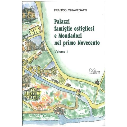 Franco Chiavegatti - Palazzi, famiglie ostigliesi e Mondadori nel primo Novecento. Vol. 1 - Foto 1