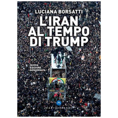 Luciana Borsatti - L'iran Al Tempo Di Trump. Nuova Ediz. - Foto 1